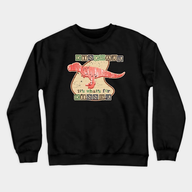 DINOSAUR, IT’S WHAT FOR DINNER Crewneck Sweatshirt by pbdotman